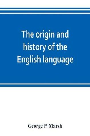 Cover of The origin and history of the English language, and of the early literature it embodies