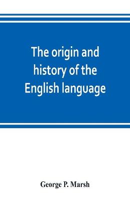 Book cover for The origin and history of the English language, and of the early literature it embodies