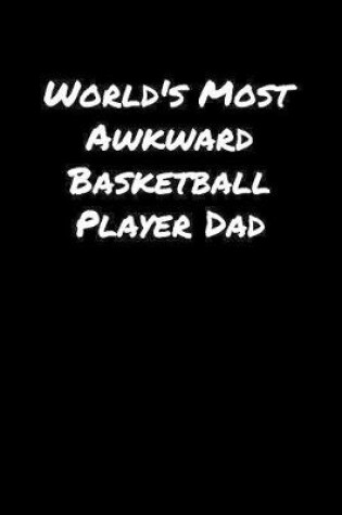 Cover of World's Most Awkward Basketball Player Dad