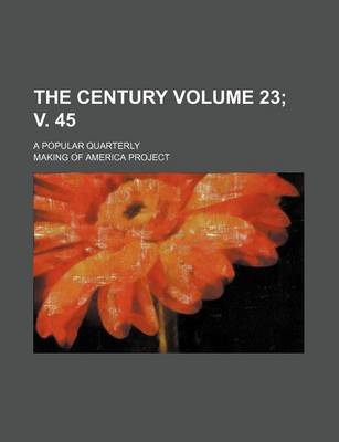 Book cover for The Century Volume 23; V. 45; A Popular Quarterly