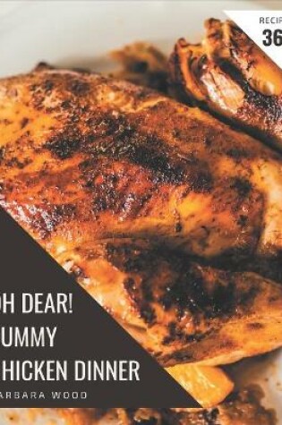 Cover of Oh Dear! 365 Yummy Chicken Dinner Recipes