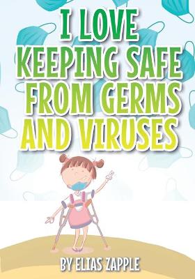 Book cover for I Love Keeping Safe from Germs and Viruses