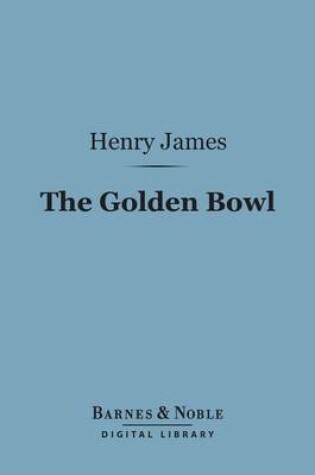 Cover of The Golden Bowl (Barnes & Noble Digital Library)