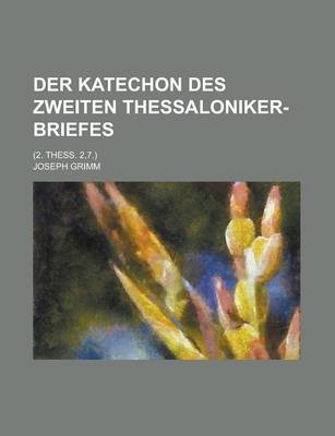 Book cover for Der Katechon Des Zweiten Thessaloniker-Briefes; (2. Thess. 2,7.)