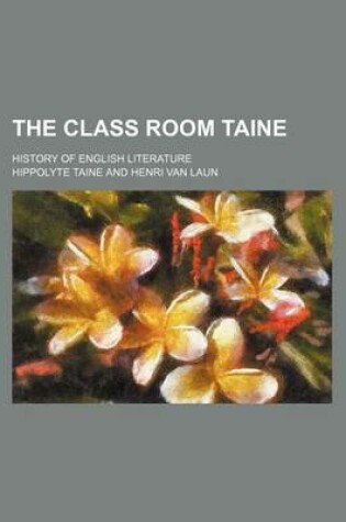 Cover of The Class Room Taine; History of English Literature