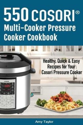 Cover of 550 Cosori(tm) Multi-Cooker Pressure Cooker Cookbook