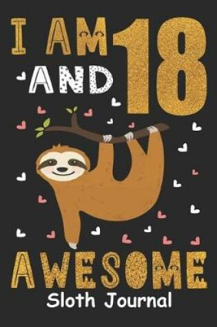 Cover of I Am 18 And Awesome Sloth Journal