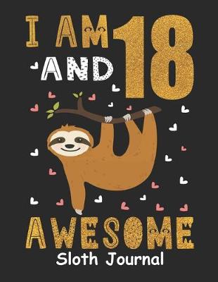 Book cover for I Am 18 And Awesome Sloth Journal