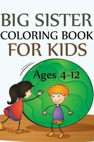 Cover of Big Sister Coloring Book For Kids Ages 4-12