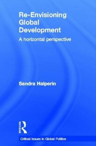 Cover of Re-Envisioning Global Development: A Horizontal Perspective