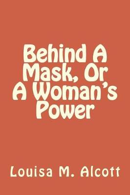 Book cover for Behind A Mask, Or A Woman's Power