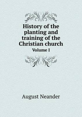 Book cover for History of the planting and training of the Christian church Volume I