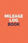 Book cover for Mileage Log Book