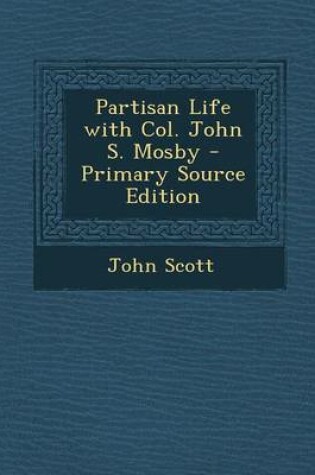 Cover of Partisan Life with Col. John S. Mosby - Primary Source Edition