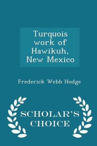 Cover of Turquois Work of Hawikuh, New Mexico - Scholar's Choice Edition