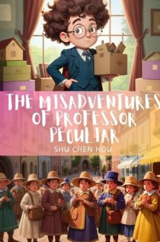 Cover of The Misadventures of Professor Peculiar