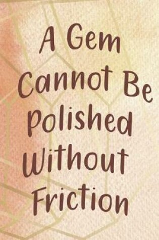 Cover of A Gem Cannot Be Polished Without Friction