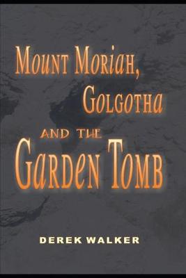 Book cover for MOUNT MORIAH, GOLGOTHA and the GARDEN TOMB