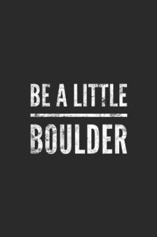 Cover of be a little boulder