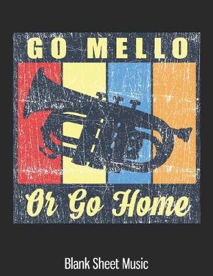 Book cover for Go Mello Or Go Home Blank Sheet Music