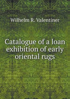 Book cover for Catalogue of a loan exhibition of early oriental rugs