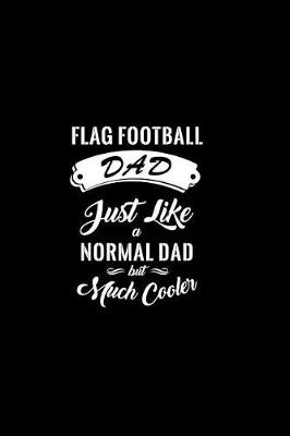Book cover for Flag Football Dad Just Like A Normal Dad But Much Cooler