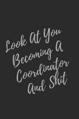 Book cover for Look At You Becoming A Coordinator And Shit