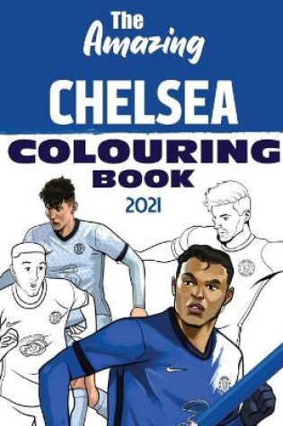 Cover of The Amazing Chelsea Colouring Book 2021