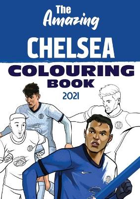 Book cover for The Amazing Chelsea Colouring Book 2021