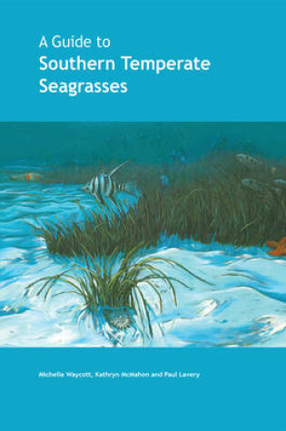 Cover of A Guide to Southern Temperate Seagrasses