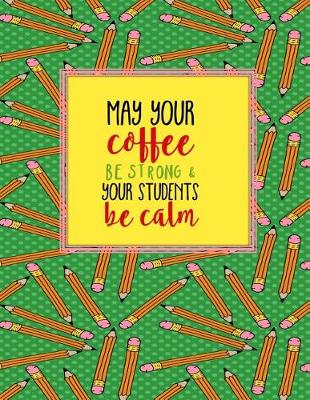 Book cover for Teacher Thank You - May Your Coffee Be Strong and Your Students Be Calm