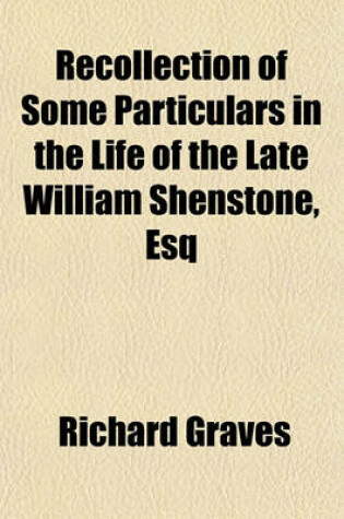 Cover of Recollection of Some Particulars in the Life of the Late William Shenstone, Esq; In a Series of Letters from an Intimate Friend of His [I. E. Richard