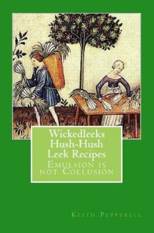 Cover of WickedLeeks - Hush, Hush Leek Recipes