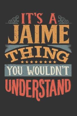 Book cover for Its A Jaime Thing You Wouldnt Understand