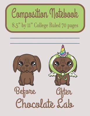 Book cover for Composition Notebook 8.5" by 11" College Ruled 70 pages Before After Chocolate Lab