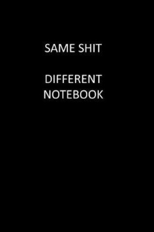 Cover of Same Sh*t Different Notebook