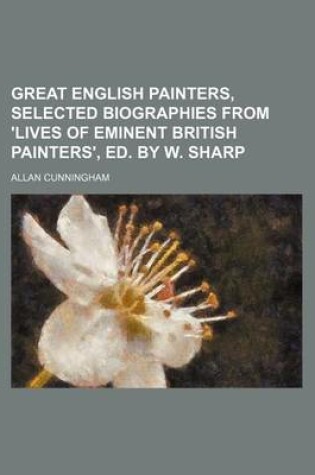 Cover of Great English Painters, Selected Biographies from 'Lives of Eminent British Painters', Ed. by W. Sharp