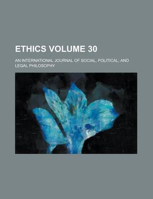 Book cover for Ethics; An International Journal of Social, Political, and Legal Philosophy Volume 30