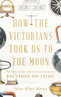 Book cover for How the Victorians Took Us to the Moon