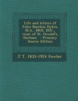 Book cover for Life and Letters of John Bacchus Dykes, M.A., Mus. Doc., Vicar of St. Oswald's, Durham