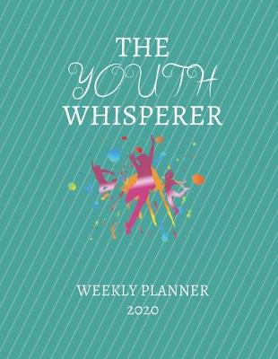 Book cover for The Youth Whisperer Weekly Planner 2020