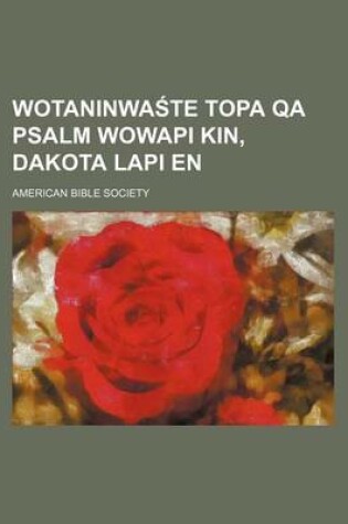 Cover of Wotaninwa Te Topa Qa Psalm Wowapi Kin, Dakota Lapi En