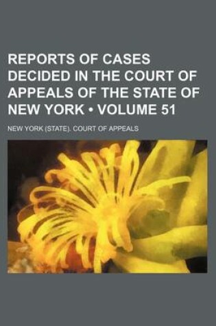 Cover of Reports of Cases Decided in the Court of Appeals of the State of New York (Volume 51)