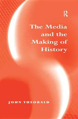 Book cover for The Media and the Making of History