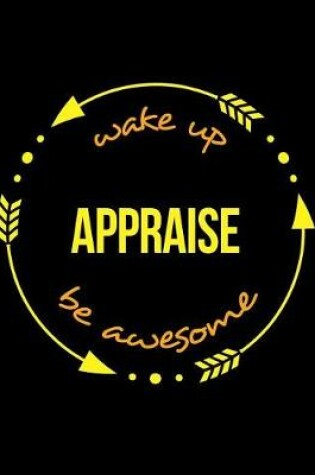 Cover of Wake Up Appraise Be Awesome Cool Notebook for a Valuer, Legal Ruled Journal