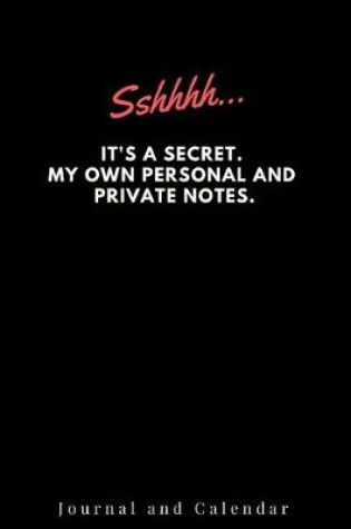 Cover of Sshhhh... It's a Secret. My Own Personal and Private Notes.