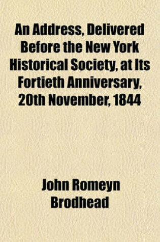 Cover of An Address, Delivered Before the New York Historical Society, at Its Fortieth Anniversary, 20th November, 1844