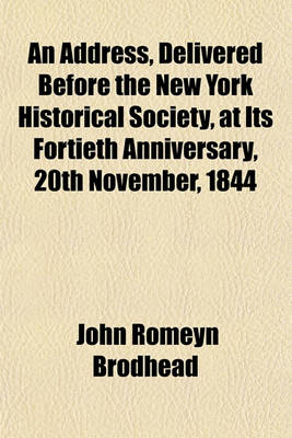 Book cover for An Address, Delivered Before the New York Historical Society, at Its Fortieth Anniversary, 20th November, 1844