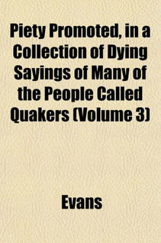 Cover of Piety Promoted, in a Collection of Dying Sayings of Many of the People Called Quakers (Volume 3)
