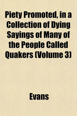 Book cover for Piety Promoted, in a Collection of Dying Sayings of Many of the People Called Quakers (Volume 3)